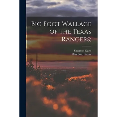Big Foot Wallace of the Texas Rangers;