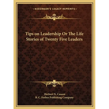 Tips on Leadership Or The Life Stories of Twenty Five Leaders