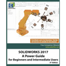 Solidworks 2017: A Power Guide for Beginners and Intermediate Users