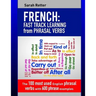 French: Fast Track Learning from Phrasal Verbs: The 100 most used English phrasal verbs with 600 phrase examples.