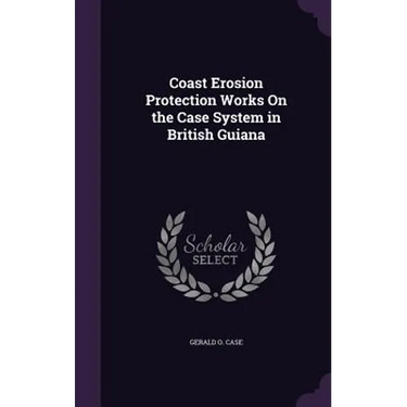 Coast Erosion Protection Works On the Case System in British Guiana