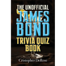 The Unofficial James Bond Trivia Quiz Book