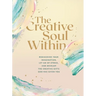 The Creative Soul Within: Rediscover Your Imagination, Let Go of Stress, and Develop the Creative Gifts God Has Given You