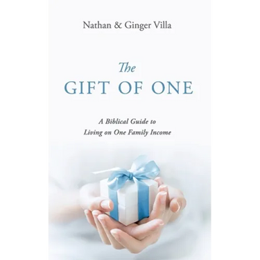 The Gift of One: A Biblical Guide to Living on One Family Income