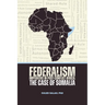 Federalism Imperative in Post-Conflict Africa: The Case of Somalia
