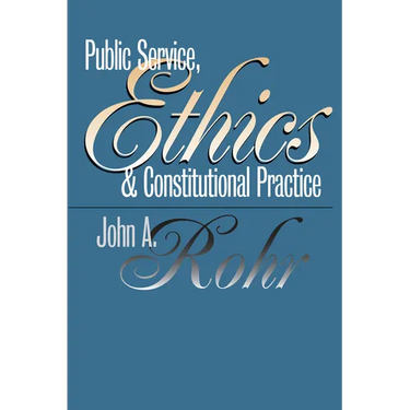 Public Service, Ethics, and Constitutional Practice