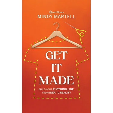 Get It Made: Build Your Clothing Line from Idea to Reality