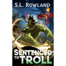 Sentenced to Troll: A LitRPG Adventure