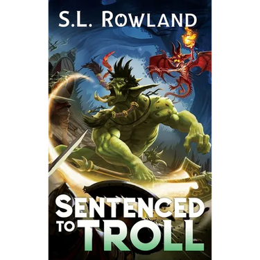 Sentenced to Troll: A LitRPG Adventure