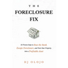 The Foreclosure Fix: 12 Proven Steps to Beat the Bank, Escape Foreclosure, and Turn Your Property into a Profitable Asset