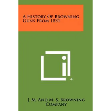 A History Of Browning Guns From 1831