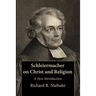 Schleiermacher on Christ and Religion