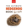 Hedgehogs: 100+ Amazing Hedgehog Facts, Photos, Quiz & Much More