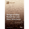 Design of Alloy Metals for Low-Mass Structures