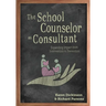 The School Counselor as Consultant: Expanding Impact from Intervention to Prevention