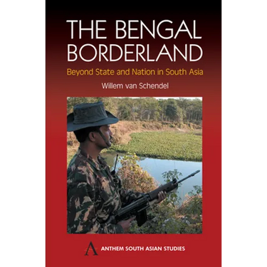 The Bengal Borderland: Beyond State and Nation in South Asia