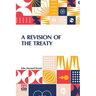 A Revision Of The Treaty: Being A Sequel To The Economic Consequences Of The Peace