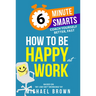 How to Be Happy at Work