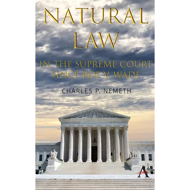 Natural Law Jurisprudence in U.S. Supreme Court Cases Since Roe V. Wade