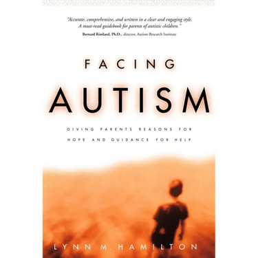 Facing Autism: Giving Parents Reasons for Hope and Guidance for Help