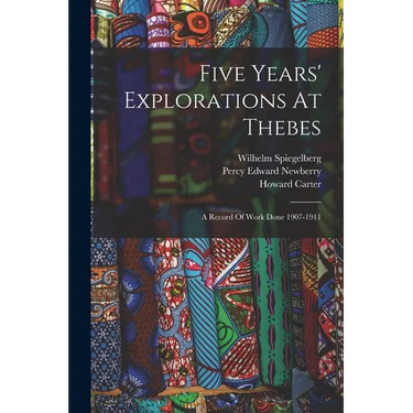 Five Years' Explorations At Thebes: A Record Of Work Done 1907-1911