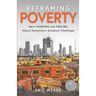Reframing Poverty: New Thinking and Feeling About Humanity's Greatest Challenge