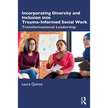 Incorporating Diversity and Inclusion Into Trauma-Informed Social Work: Transformational Leadership