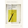 This Silence Must Now Speak: Letters of Thomas J. J. Altizer, 1995-2015