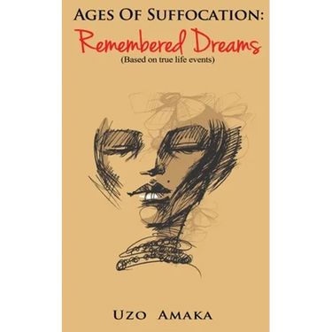 Ages of Suffocation: Remembered Dreams: Based on True Life Events