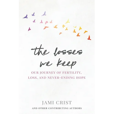 The Losses We Keep: Our Journey of Fertility, Loss, and Never Ending Hope