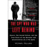The Spy Who Was Left Behind: Russia, the United States, and the True Story of the Betrayal and Assassination of a CIA Agent