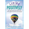 Living Positively: An exploration into life's joys with applied positive psychology