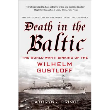 Death in the Baltic: The World War II Sinking of the Wilhelm Gustloff