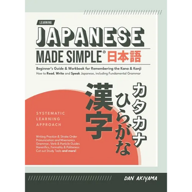 Japanese Made Simple (for Beginners) - The Workbook and Self Study Guide for Remembering the Kana and Kanji: Step-by-Step Tuition for Reading, Writing