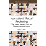 Journalism's Racial Reckoning: The News Media's Pivot to Diversity and Inclusion
