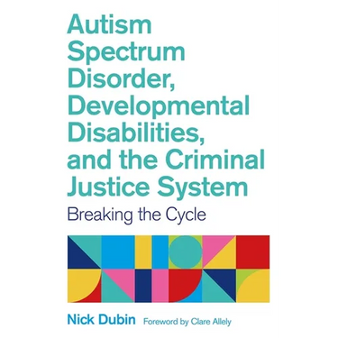 Autism Spectrum Disorder, Developmental Disabilities, and the Criminal Justice System: Breaking the Cycle