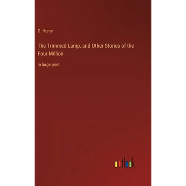The Trimmed Lamp, and Other Stories of the Four Million: in large print