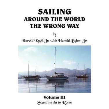 Sailing Around the World the Wrong Way: Volume III Scandinavia to Rome
