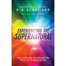 Experiencing the Supernatural: How to Saturate Your Life with the Power and Presence of God