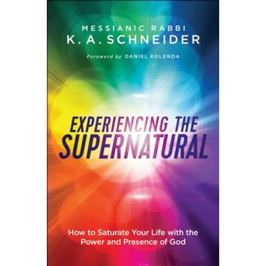 Experiencing the Supernatural: How to Saturate Your Life with the Power and Presence of God