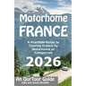 Motorhome France - An OurTour Guide: A Practical Guide to Touring France by Motorhome or Campervan