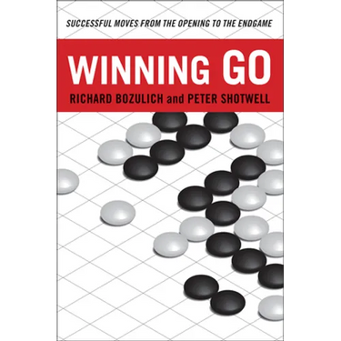 Winning Go: Successful Moves from the Opening to the Endgame