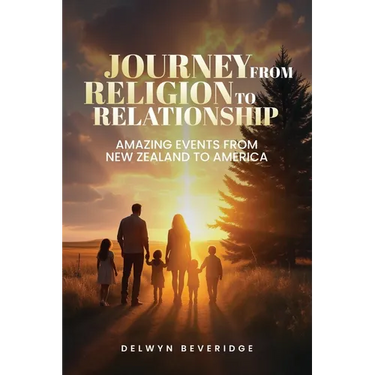 Journey From Religion to Relationship: Amazing events from New Zealand to America