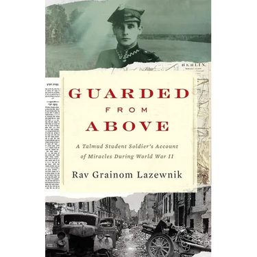 Guarded from Above: A Talmud Student Soldier's Account of Miracles During World War II