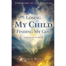 Losing My Child, Finding My God: From Grief to Belief