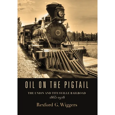 Oil on the Pigtail: The Union and Titusville Railroad 1865-1928