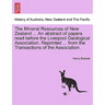 The Mineral Resources of New Zealand ... an Abstract of Papers Read Before the Liverpool Geological Association. Reprinted ... from the Transactions o