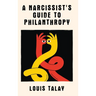 A Narcissist's Guide to Philanthropy