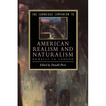 The Cambridge Companion to American Realism and Naturalism: From Howells to London