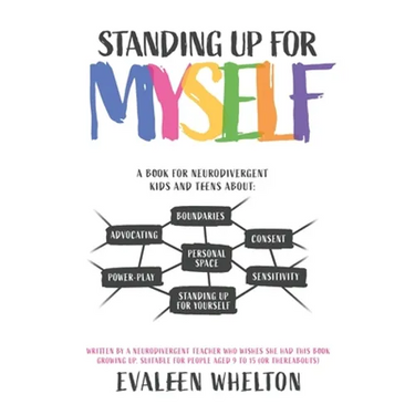 Standing Up for Myself: An empowering book for Neurodivergent kids and teens about boundaries, sensitivity, personal space, consent, power play and se
